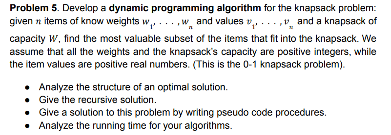  Problem 5. Develop a dynamic programming algorithm for the knapsack problem: