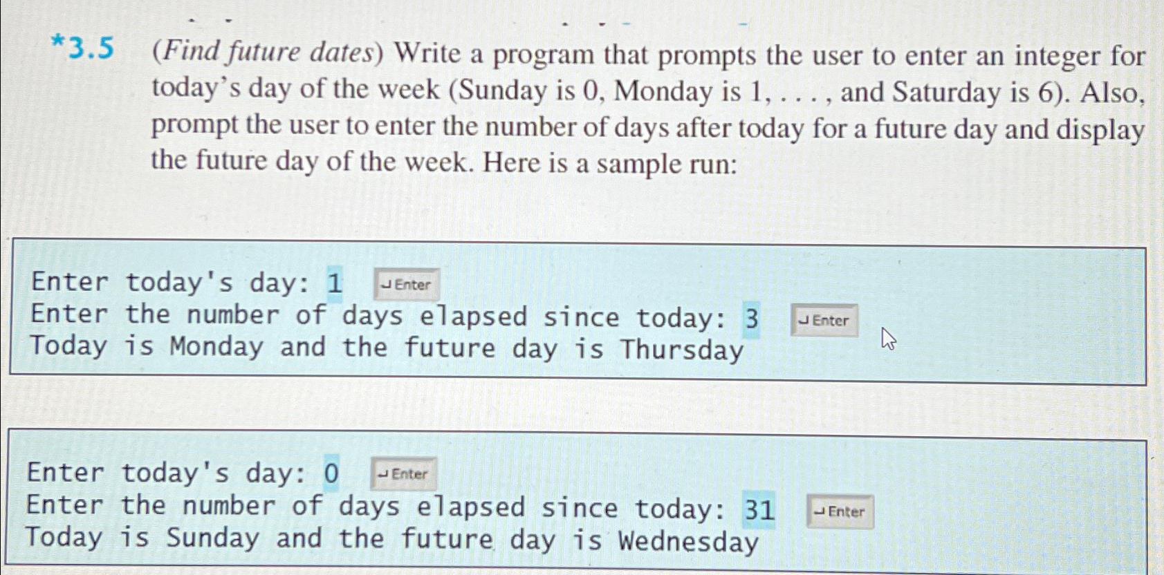  *3.5(Find future dates) Write a program that prompts the user to