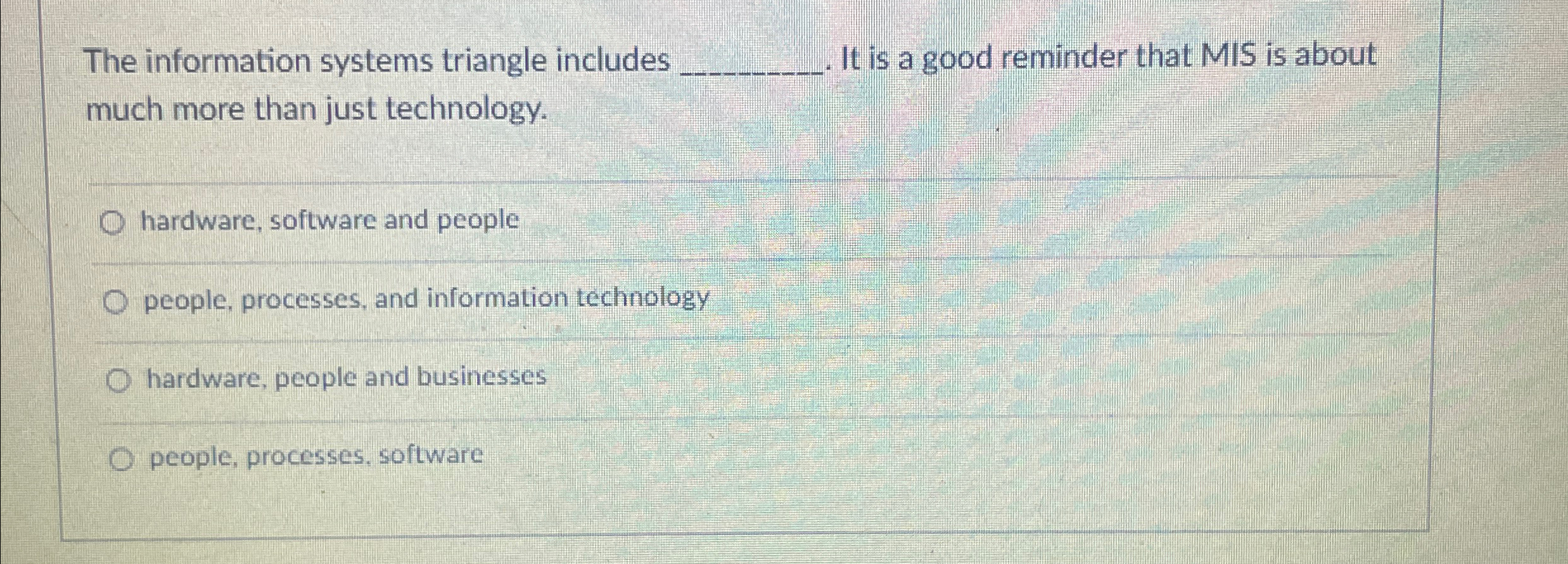  The information systems triangle includes q,. It is a good reminder