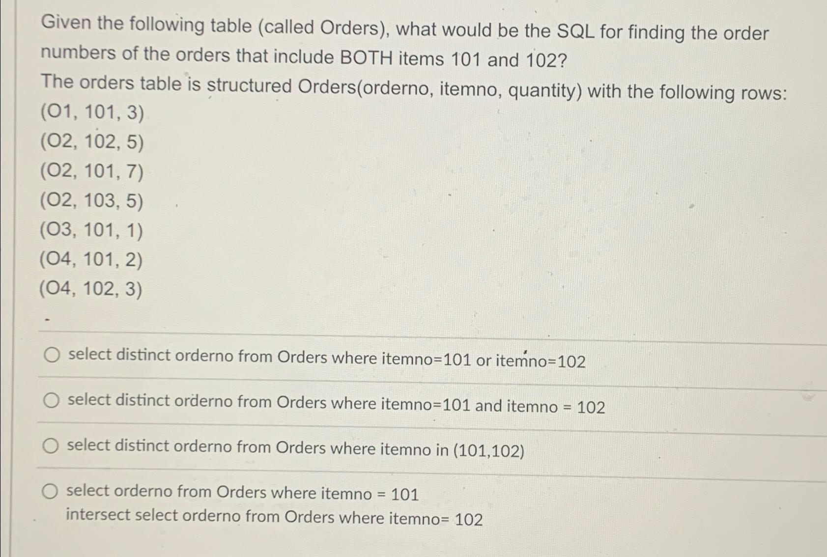  Given the following table (called Orders), what would be the SQL