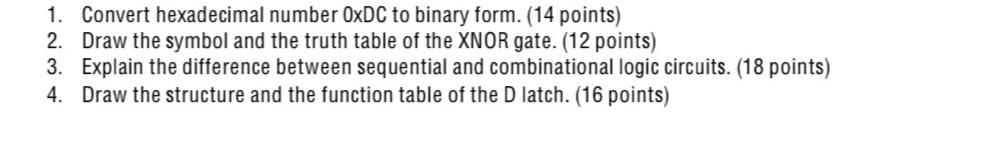 Convert hexadecimal number 0DC to binary form. (14 points) Draw the