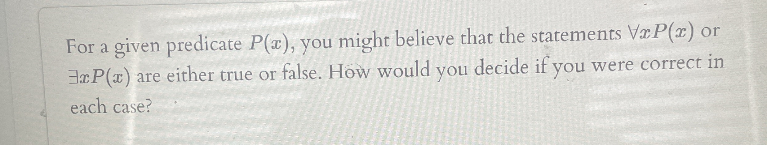  For a given predicate P(x), you might believe that the statements