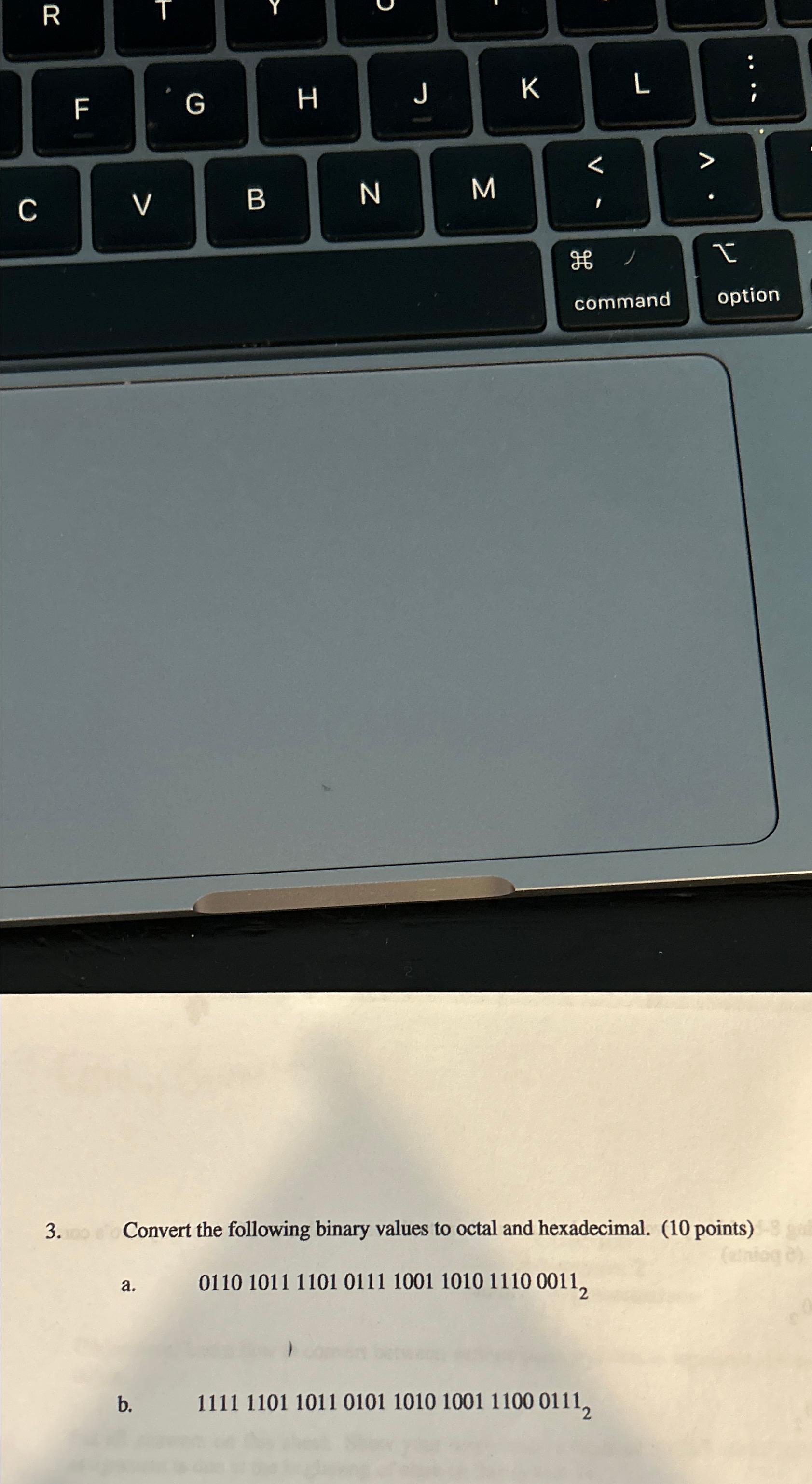  Convert the following binary values to octal and hexadecimal. (10 points)