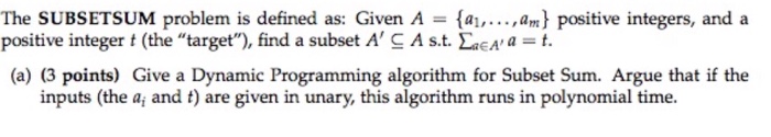  The SUBSETSUM problem is defined as: Given A = {a_1, ...,