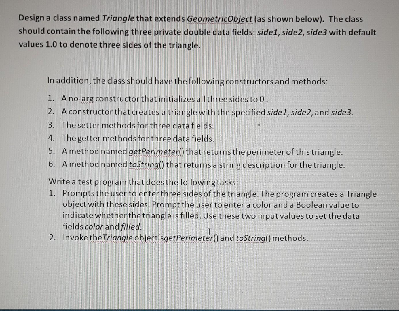  ign a class named Triangle that extends GeometricObject (as shown below).