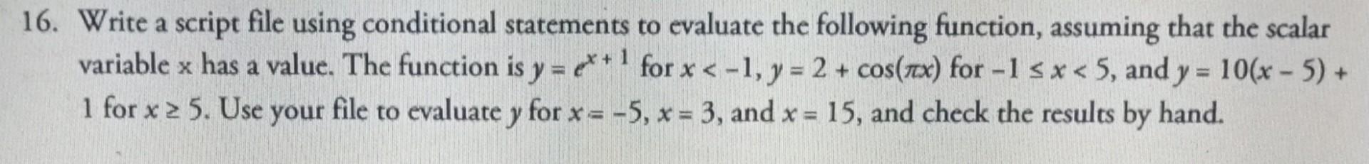 MATLAB 16. Write a script file using conditional statements to evaluate