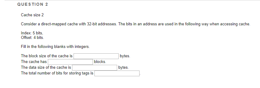  QUESTION 2 Cache size 2 Consider a direct-mapped cache with 32-bit