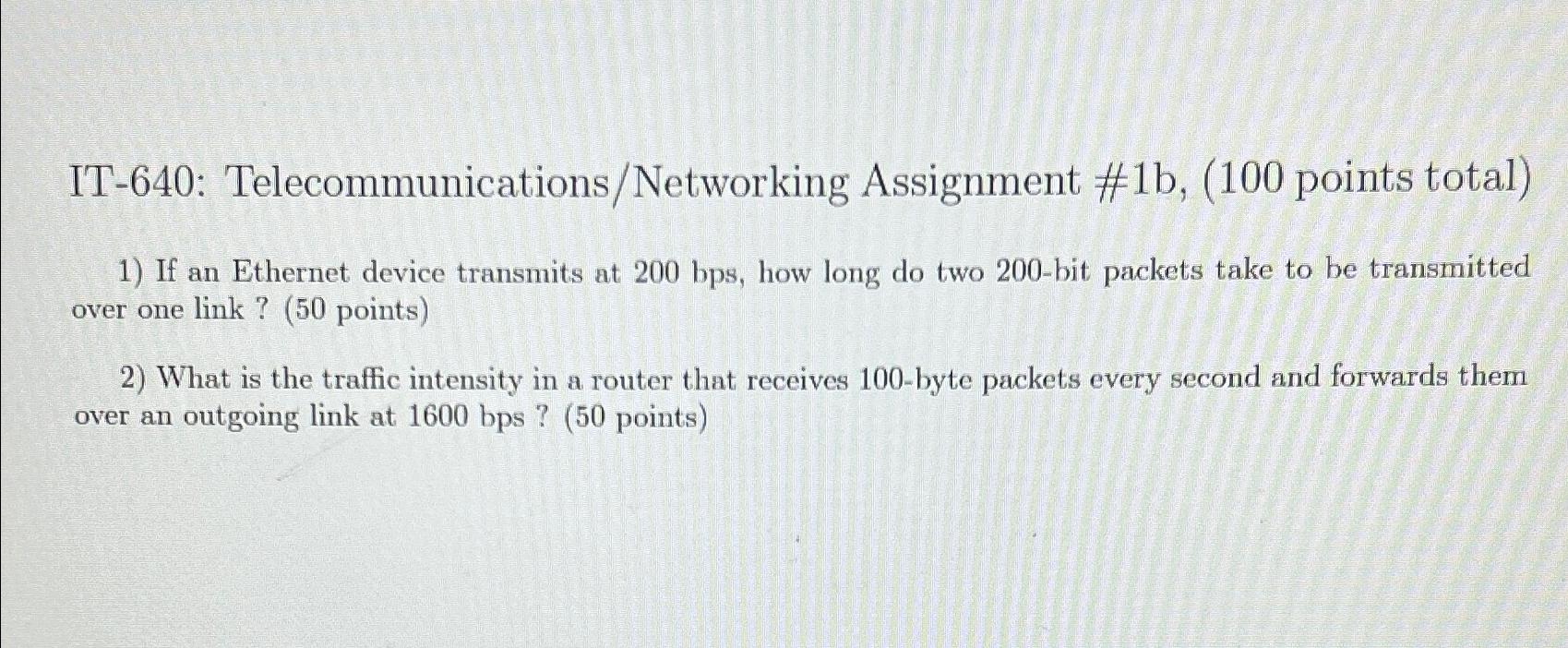  IT-640: Telecommunications/Networking Assignment #1b,(100 points total) If an Ethernet device transmits