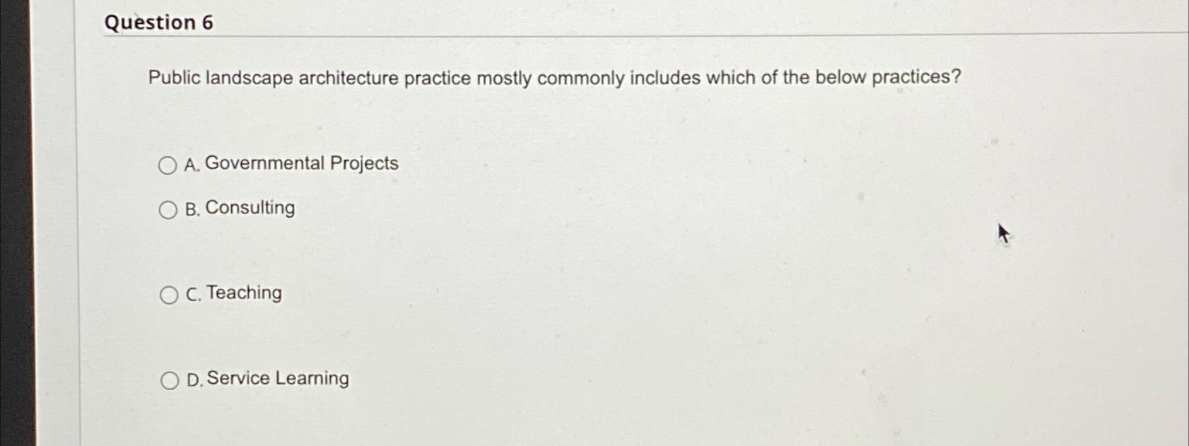 Question 6 Public landscape architecture practice mostly commonly includes which of