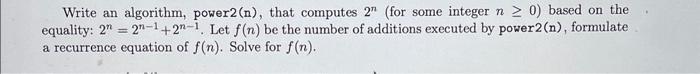 pls write the program in C++ Write an algorithm, power 2(n), that