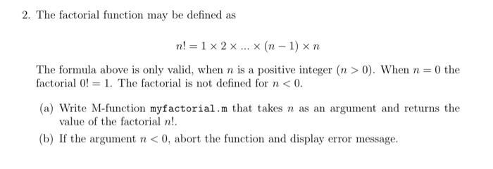  Use matlab 2. The factorial function may be defined as n!=12(n1)n