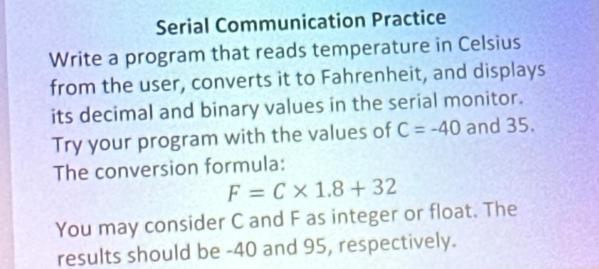  Serial Communication Practice Write a program that reads temperature in Celsius