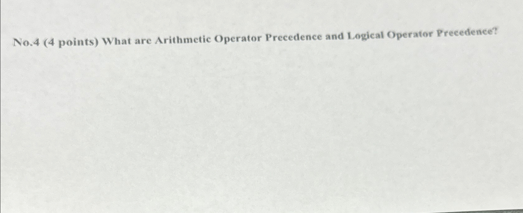  No.4(4 points) What are Arithmetic Operator Precedence and Logical Operator Precedence?