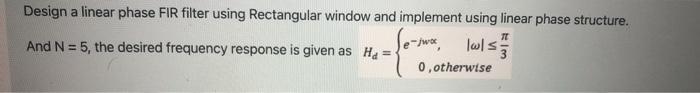  Design a linear phase FIR filter using Rectangular window and implement