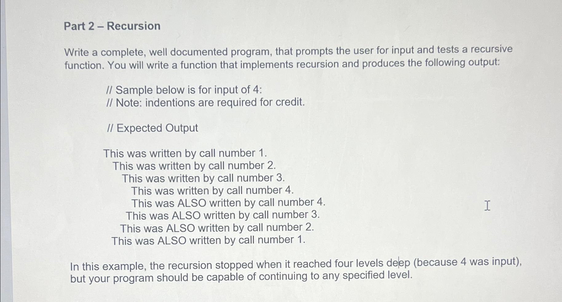  Part 2- Recursion Write a complete, well documented program, that prompts