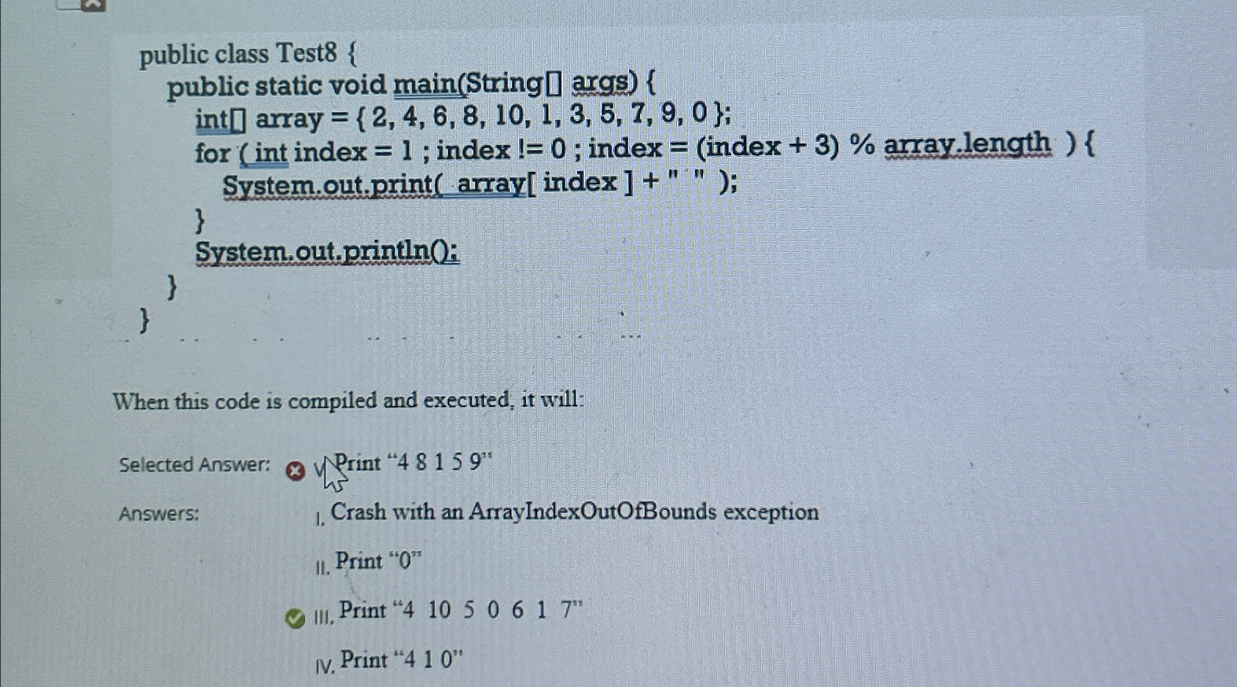  When this code is compiled and executed, it will:Selected Answer: 3