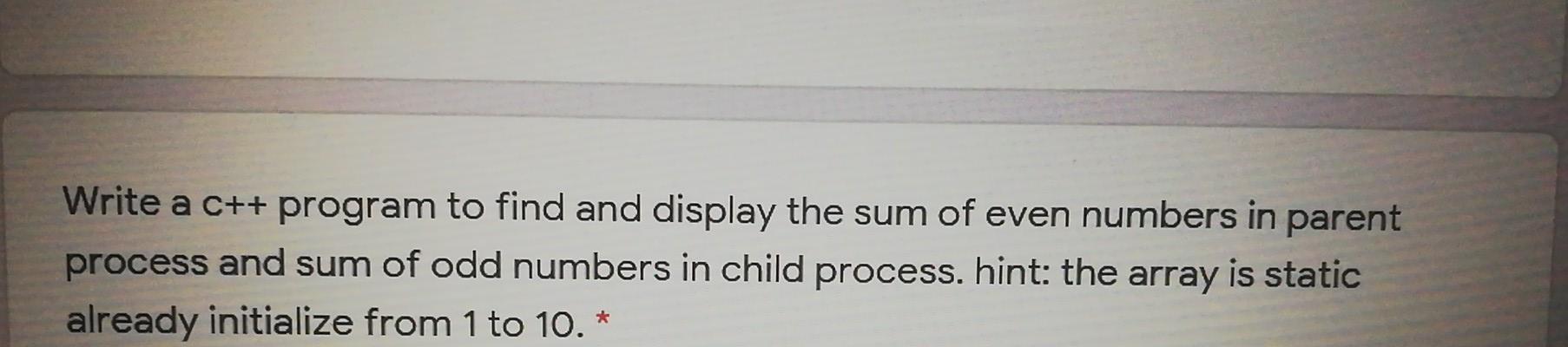  Operating system course Write a C++ program to find and display