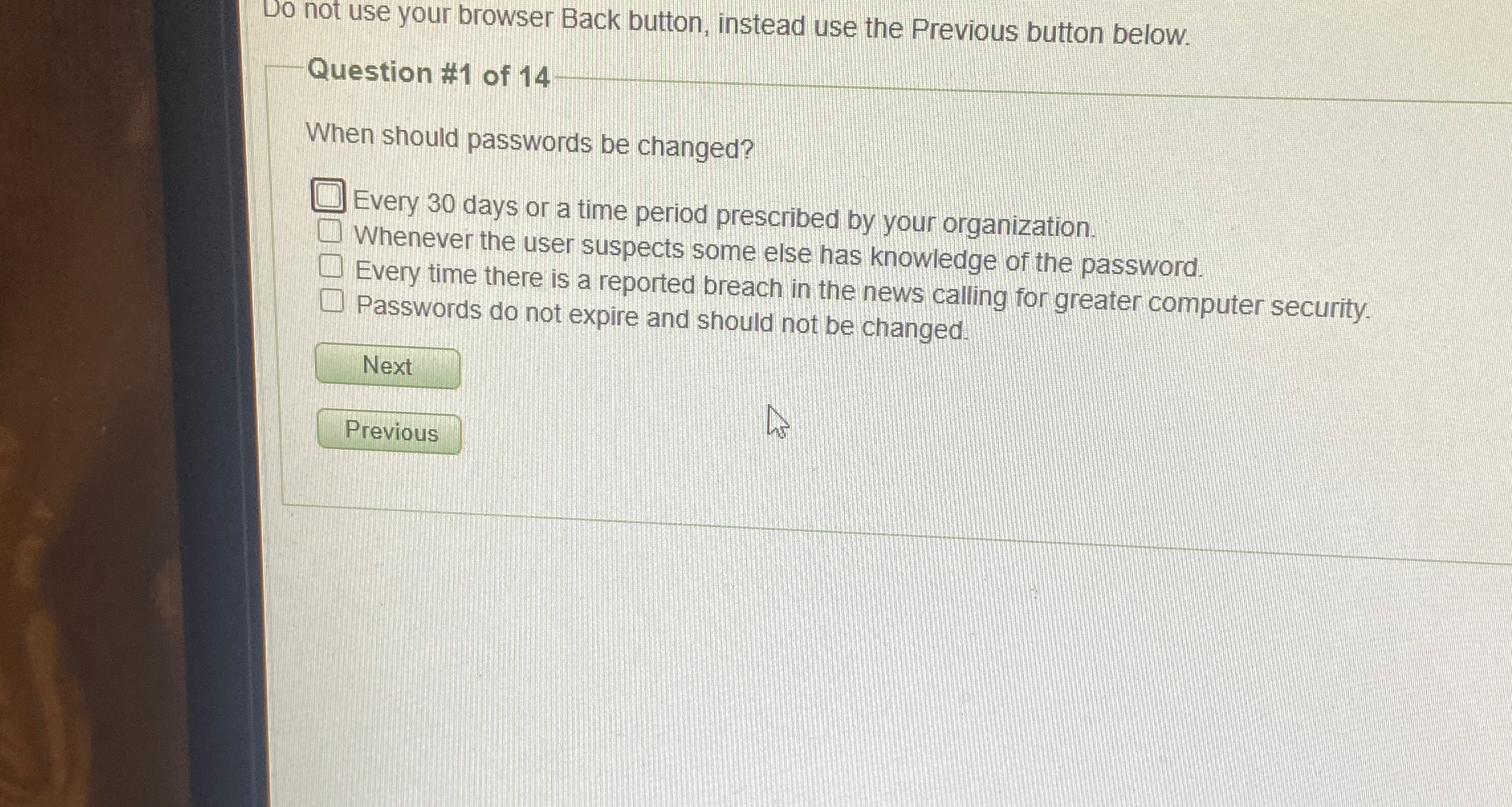  Do not use your browser Back button, instead use the Previous