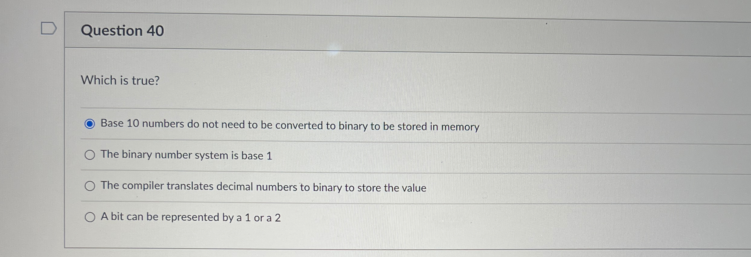  Question 40 Which is true? Base 10 numbers do not need