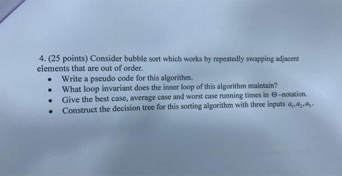 4. ( 25 points) Consider bubble sort which works by repeatedly