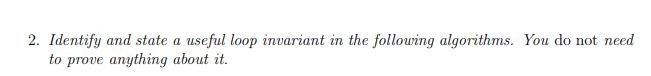 2. Identify and state a useful loop invariant in the following