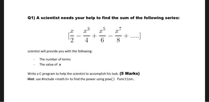 programming Q1) A scientist needs your help to find the sum of