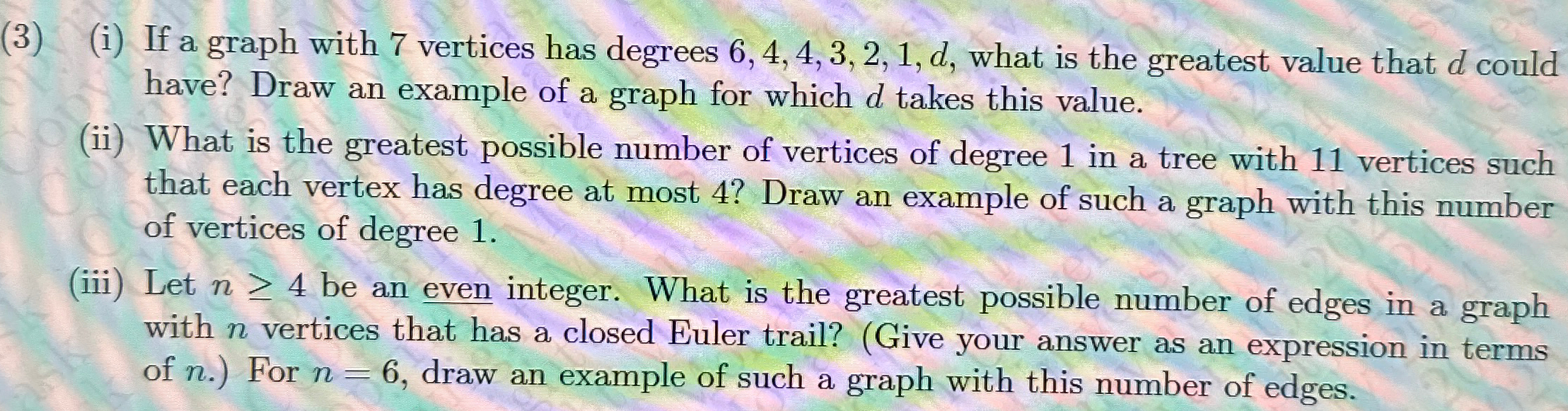 (3)(i) If a graph with 7 vertices has degrees 6,4,4,3,2,1,d, what