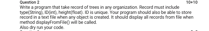  Question 2 10+10 Write a program that take record of trees