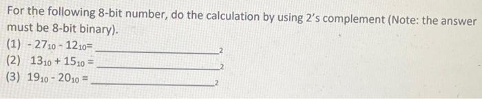  For the following 8-bit number, do the calculation by using 2's