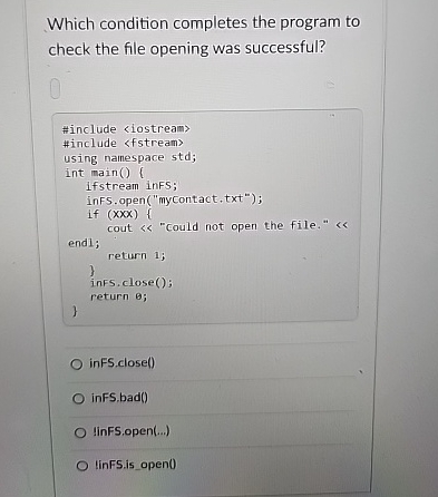  Which condition completes the program to check the file opening was