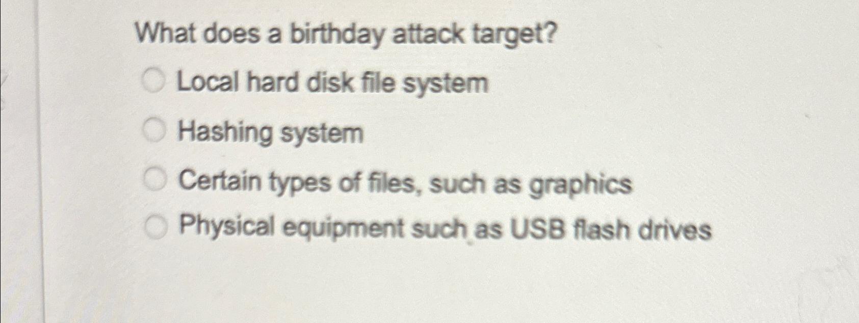  What does a birthday attack target? Local hard disk file system