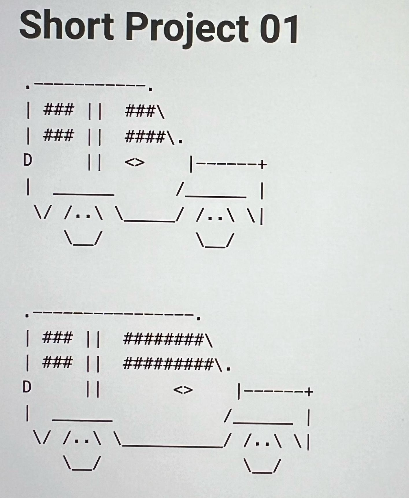  Written in python. width=0 car=build_car(width) print(car,end="") width=5 car = build_car(width) print(car,