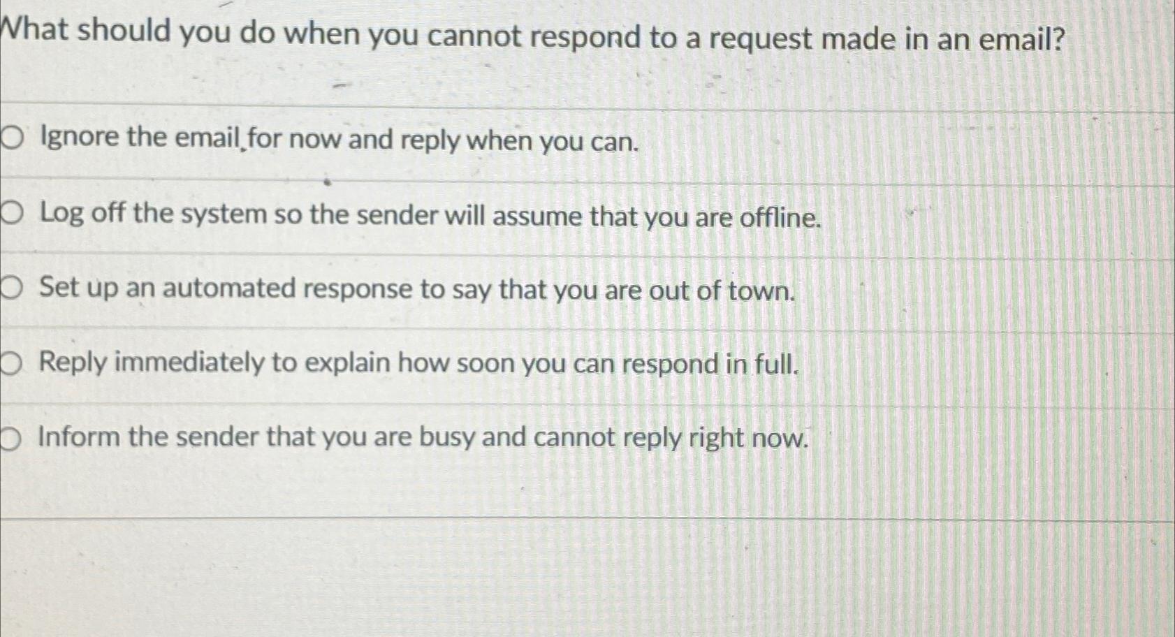  What should you do when you cannot respond to a request