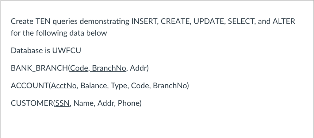 PLEASE HELP within the next hour. Create TEN queries demonstrating INSERT, CREATE,