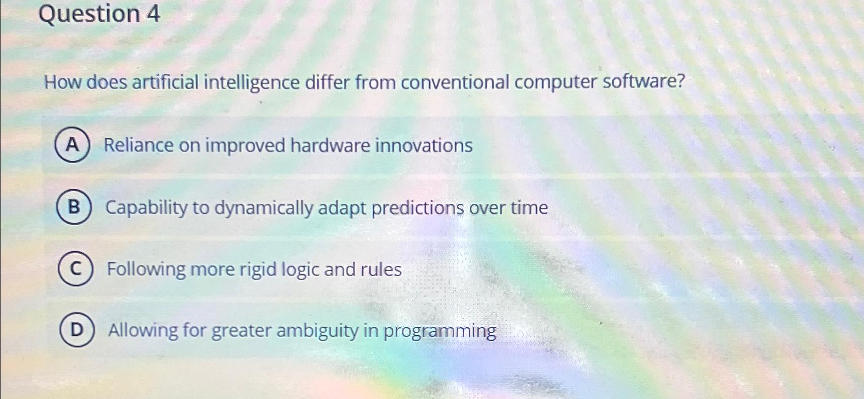  Question 4 How does artificial intelligence differ from conventional computer software?