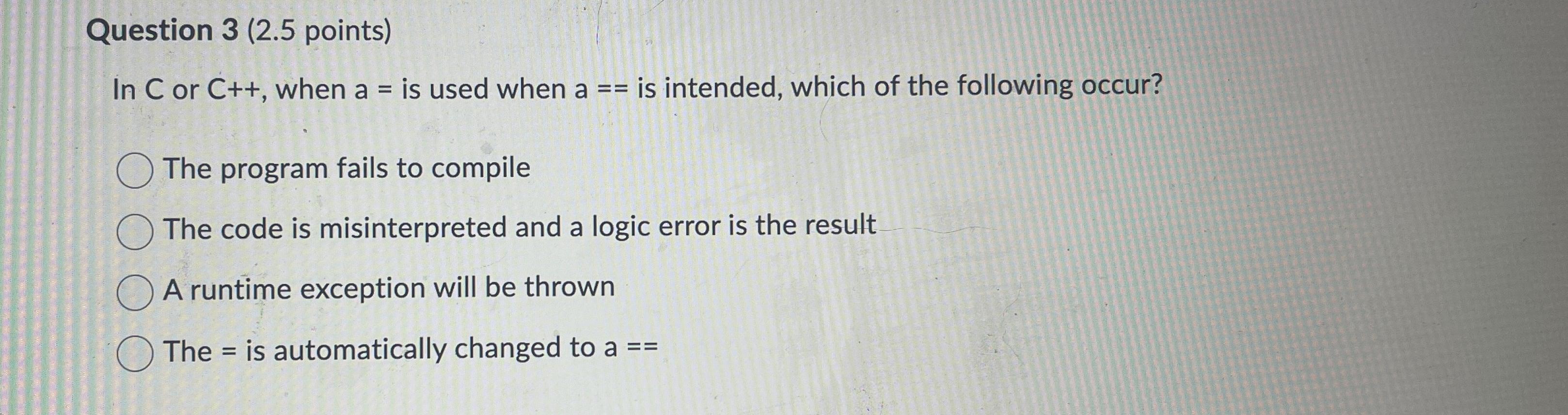  Question 3(2.5 points) In C or C++, when a= is used