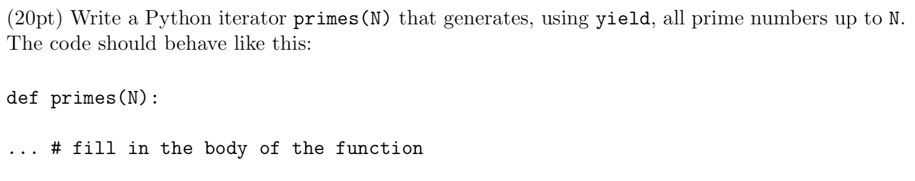  (20pt) Write a Python iterator primes (N) that generates, using yield,