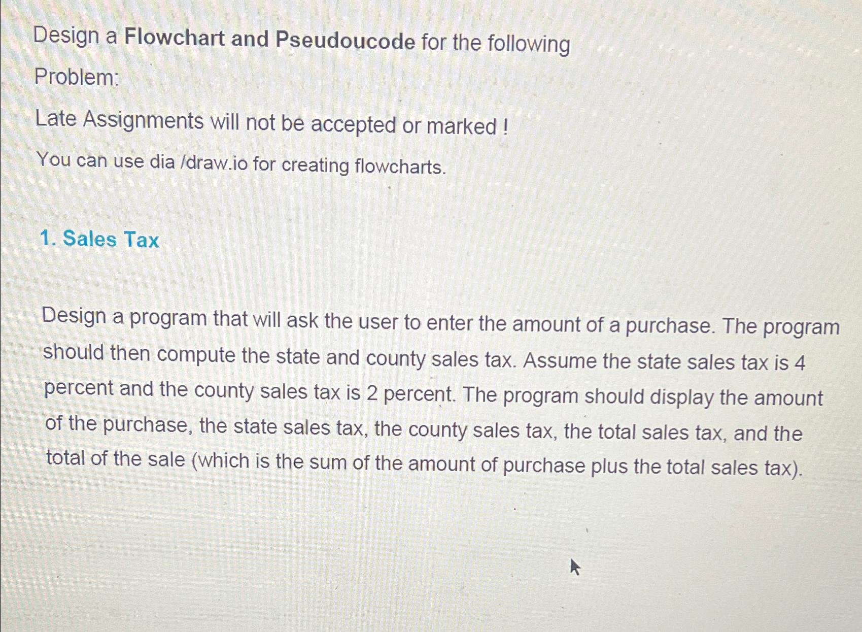  Design a Flowchart and Pseudoucode for the following Problem: Late Assignments