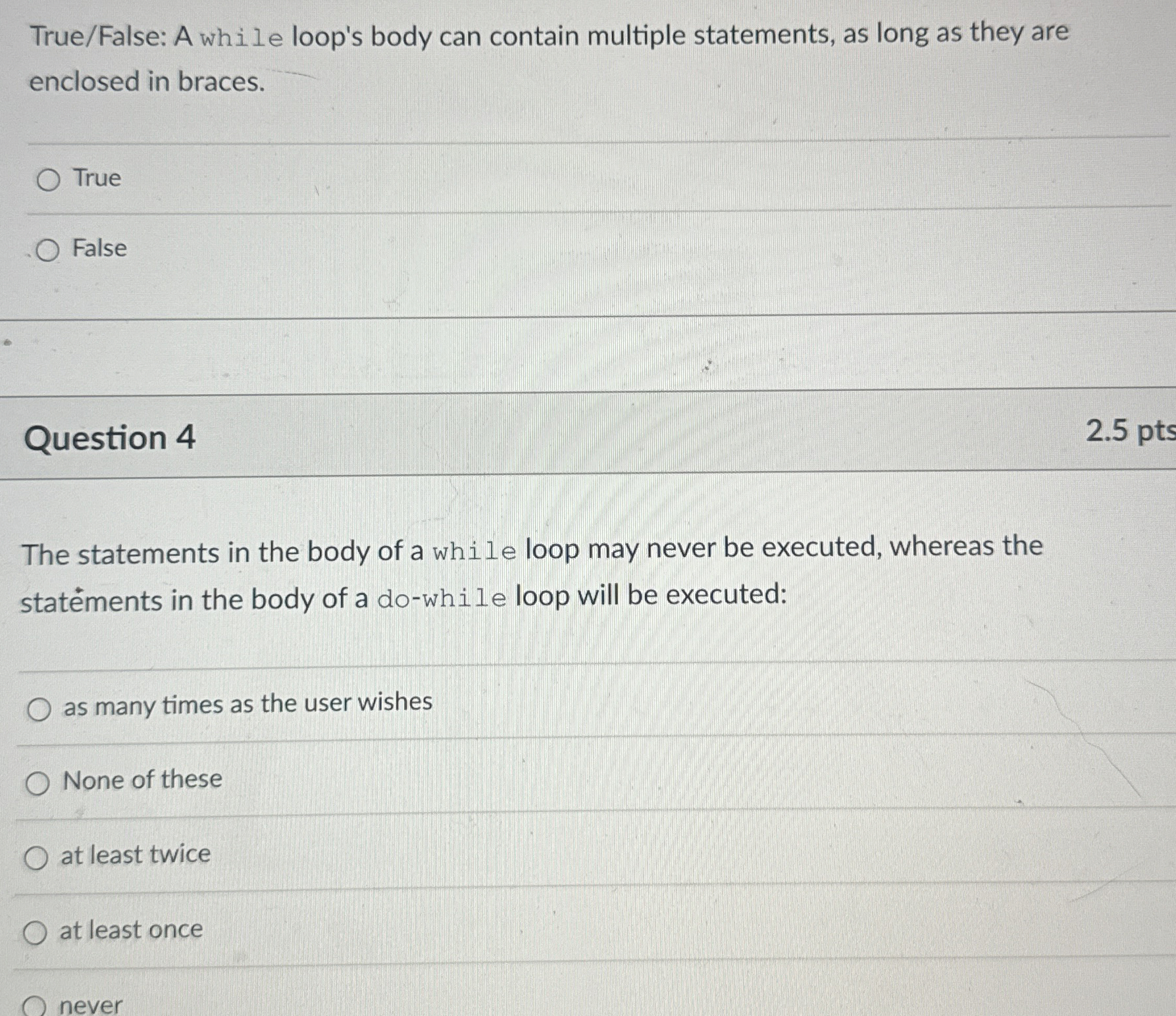  True/False: A while loop's body can contain multiple statements, as long