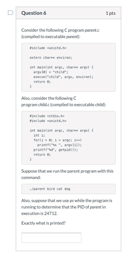  Question 6 1 pts Consider the following program parent.c (compiled to