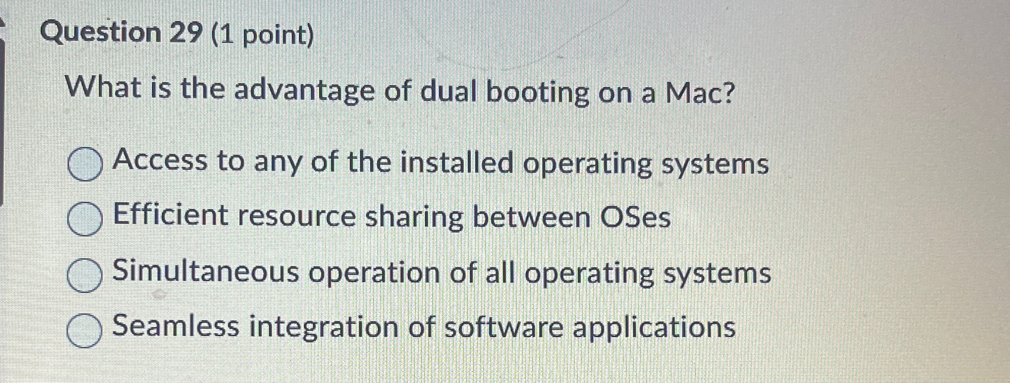  Question 29(1 point) What is the advantage of dual booting on