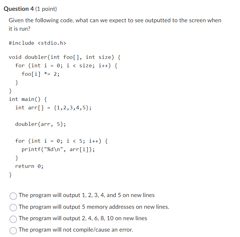 This is a question in C language. Question 4 (1 point) Given