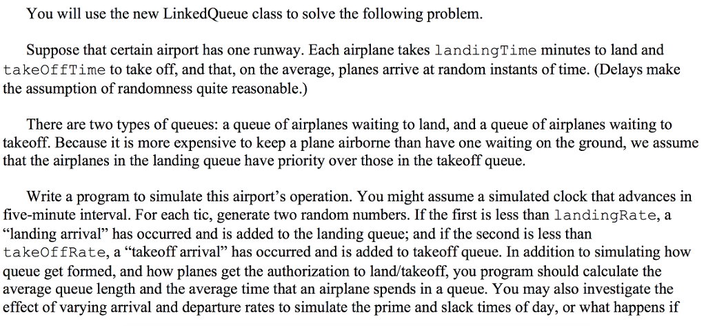  You will use the new LinkedQueue class to solve the following
