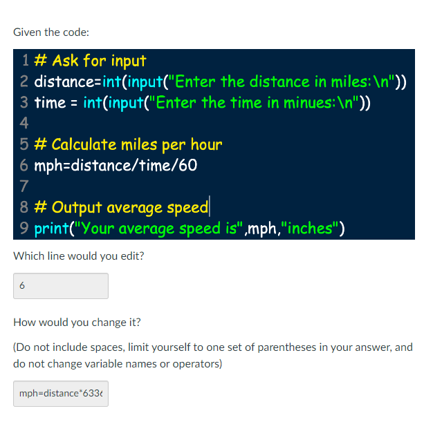 Given the code: 1 # Ask for input 2 distance=int(input("Enter the