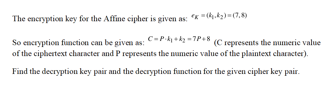  The encryption key for the Affine cipher is given as: ex