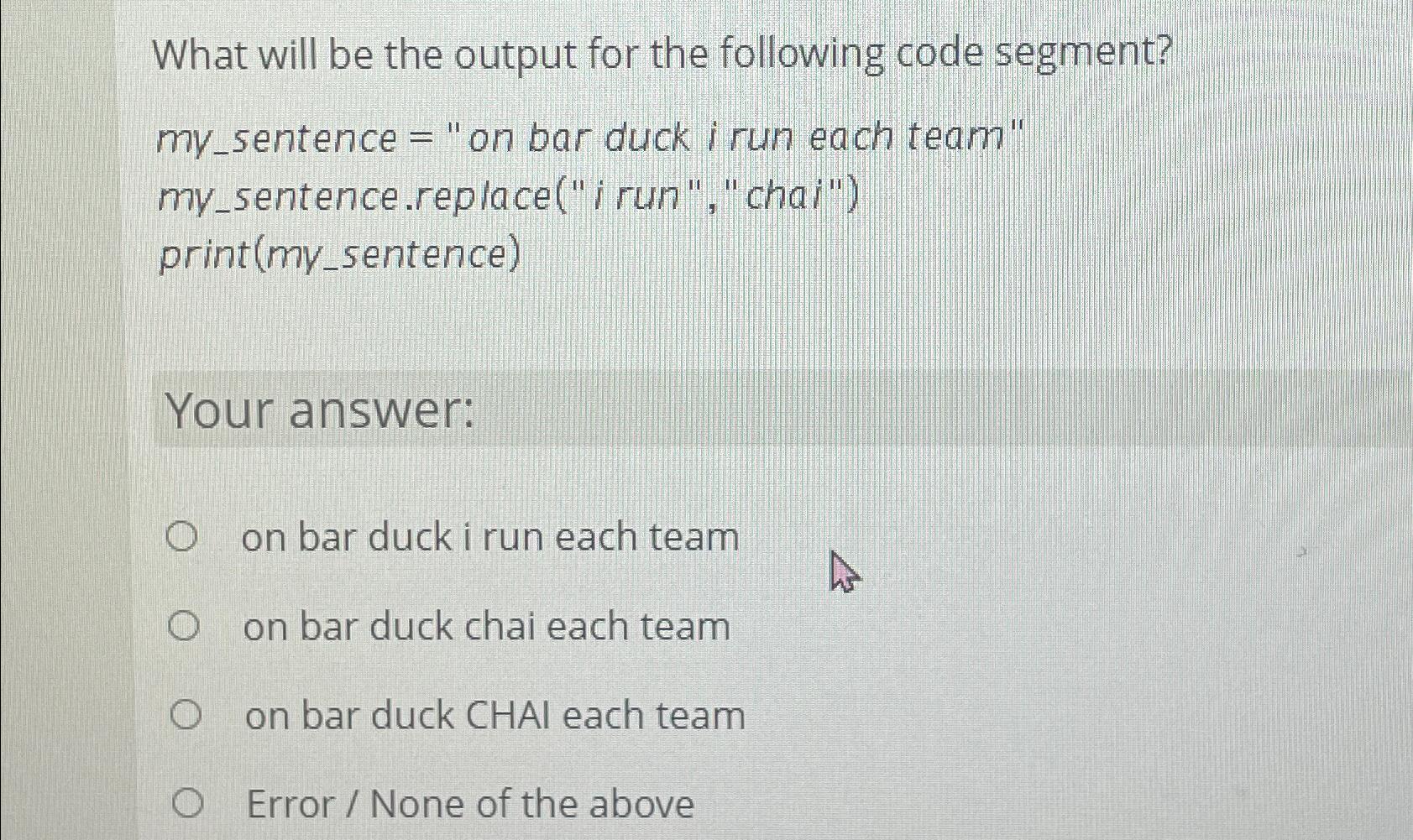  What will be the output for the following code segment? my_sentence