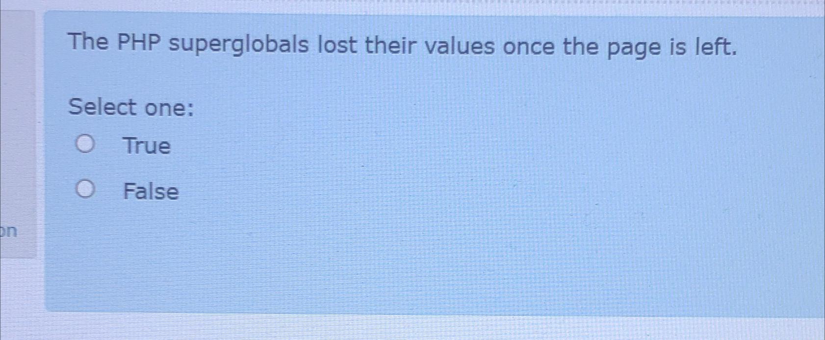 The PHP superglobals lost their values once the page is left.