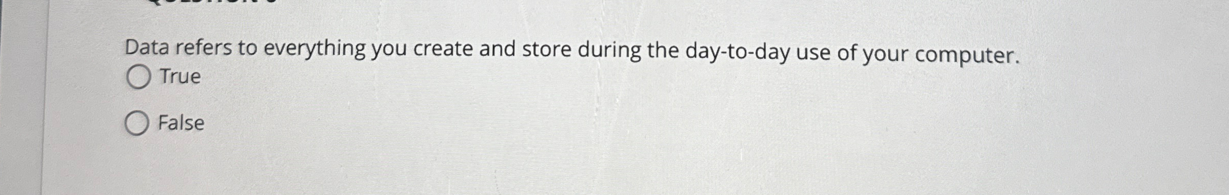  Data refers to everything you create and store during the day-to-day