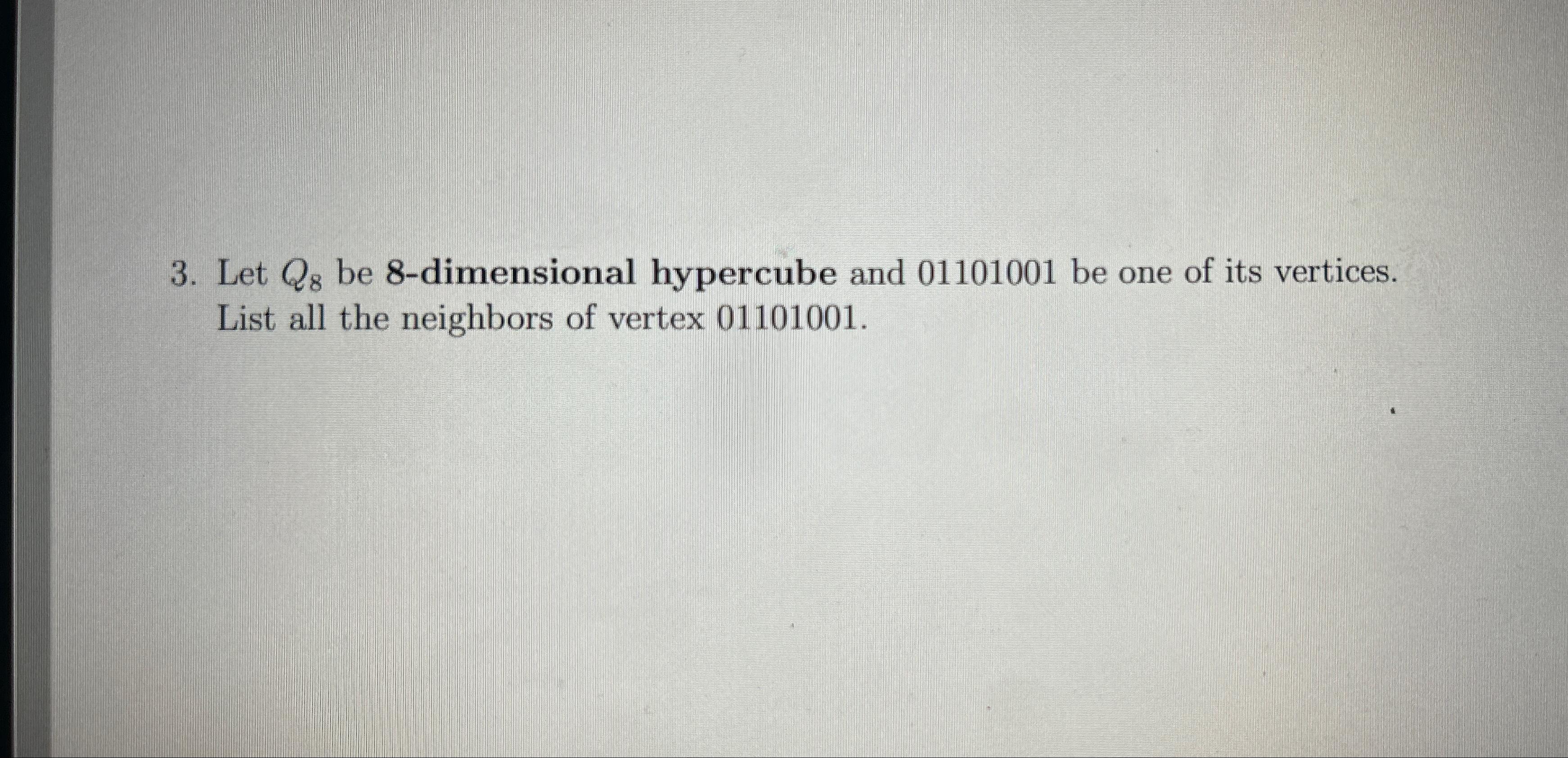  Let Q8 be 8-dimensional hypercube and 01101001 be one of its