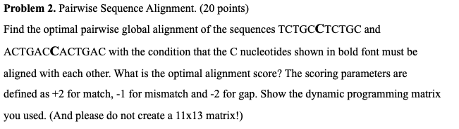  Problem 2. Pairwise Sequence Alignment. (20 points) Find the optimal pairwise
